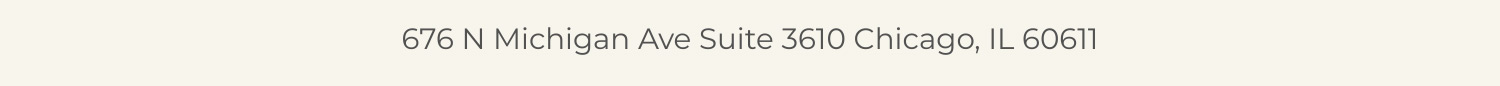 676 N Michigan Ave Suite 3610 Chicago, IL 60611