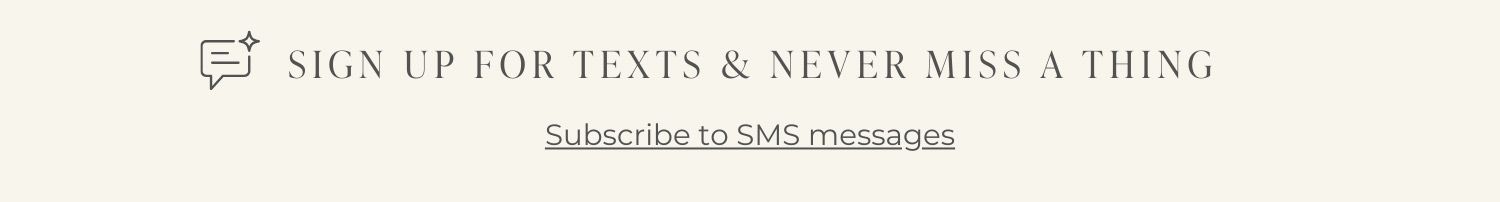 SIGN UP FOR TEXTS & NEVER MISS A THING | Subscribe to SMS messages