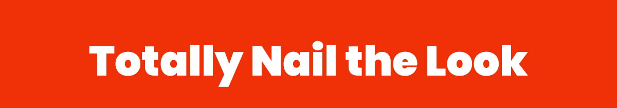 Totally Nail the Look