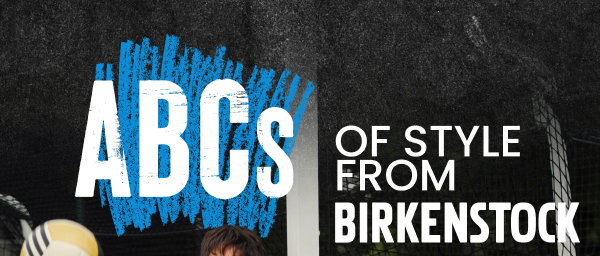 ABCs of style from Birkenstock