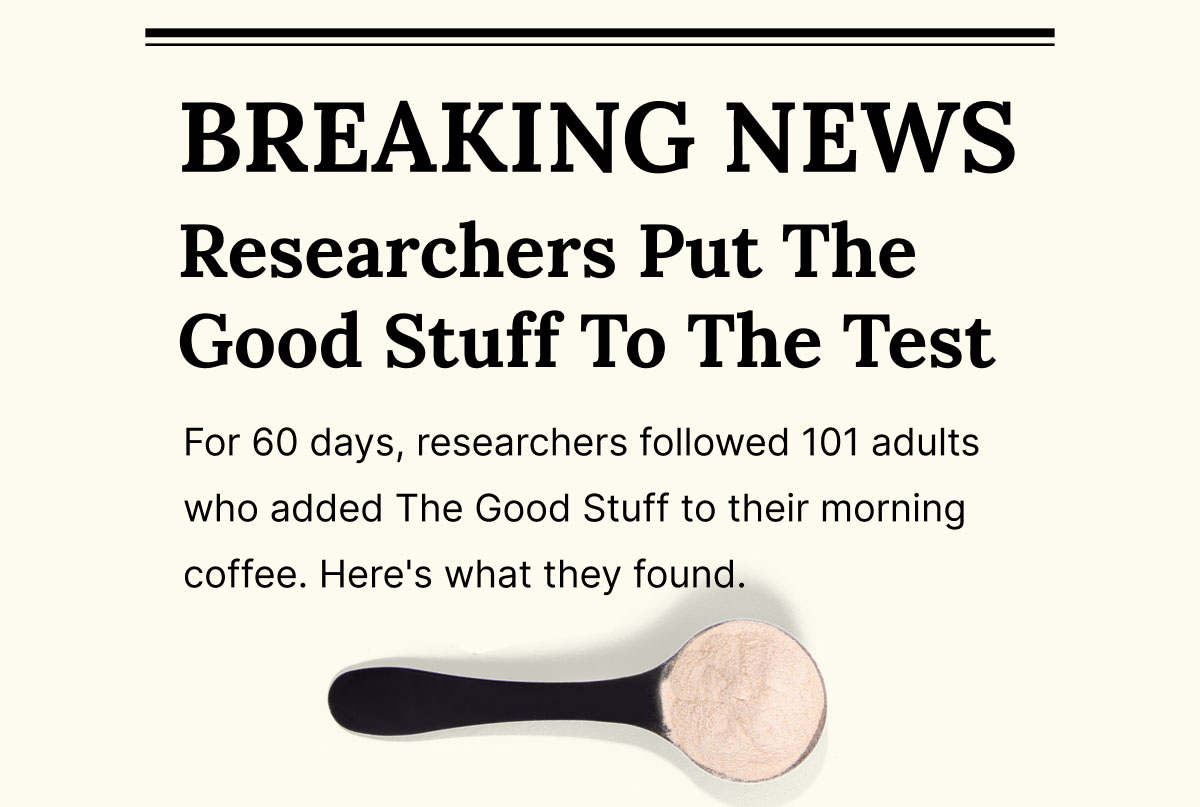 BREAKING NEWS: Researchers Put The Good Stuff To The Test