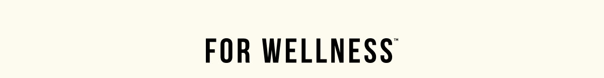 For Wellness