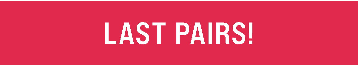 LAST PAIRS!