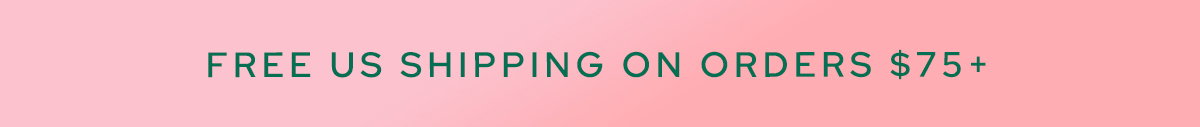 FREE US SHIPPING ON ORDERS $75+