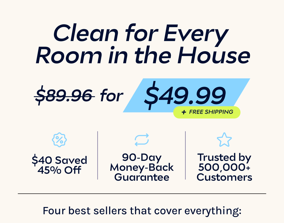 Clean for Every Room in the House. $40 saved, 40% off + Free shipping.