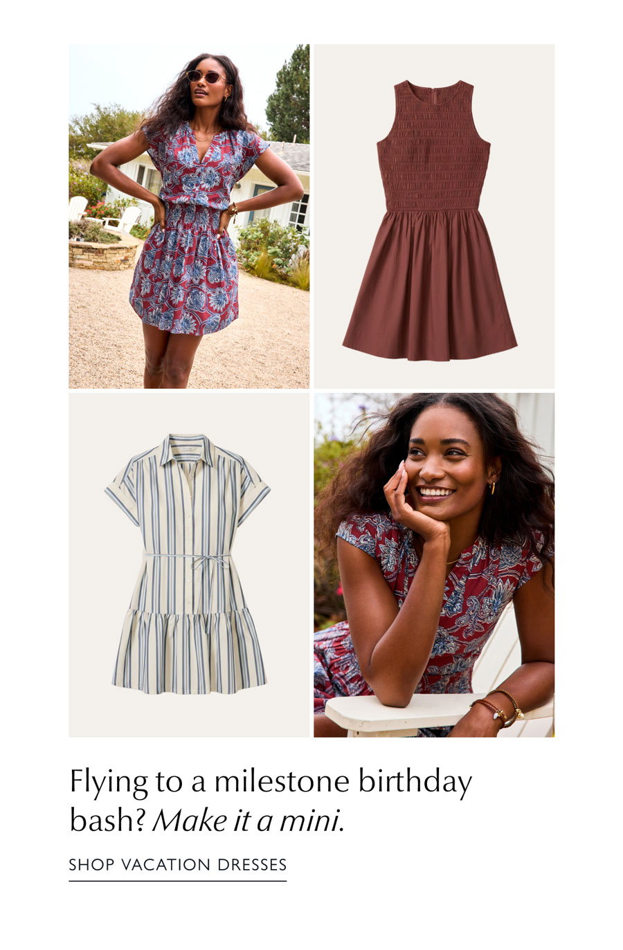 Flying to a milestone birthday bash? Make it a mini. Grid of images of mini vacation dresses available at EVEREVE.  SHOP VACATION DRESSES