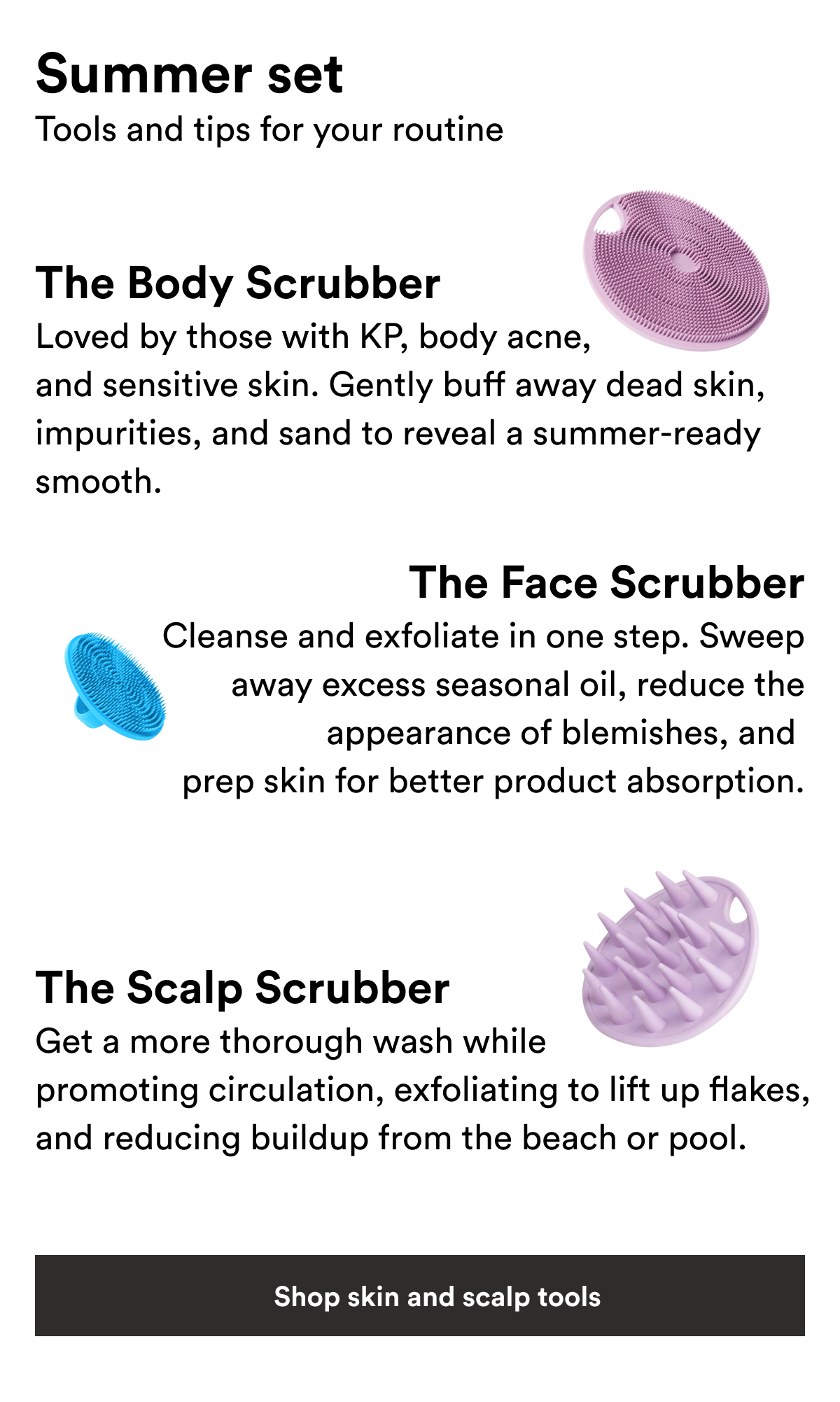 Text describing how the Body Scrubber, Face Scrubber, and Scalp Scrubber can help you get a better cleanse, help with excess oil, and gently exfoliate for smoother skin.