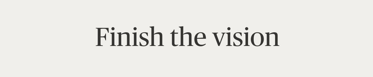 Finish the vision