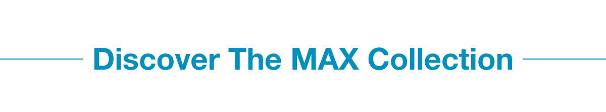 Discover The MAX Collection
