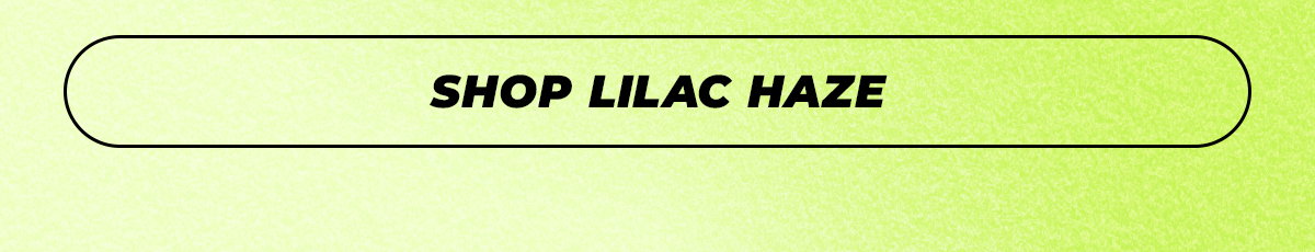 SHOP LILAC HAZE