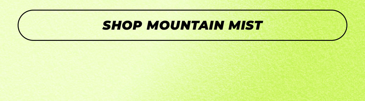 SHOP MOUNTAIN MIST