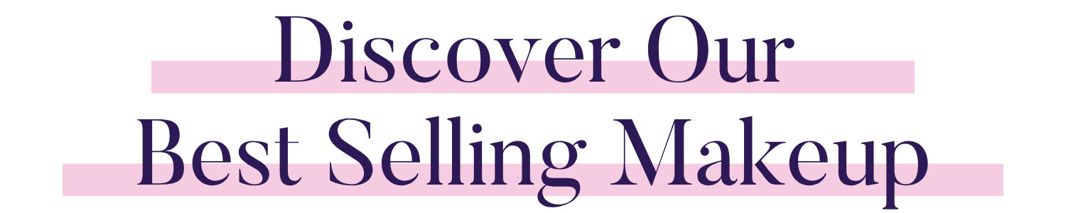 Discover Our Best Selling Makeup