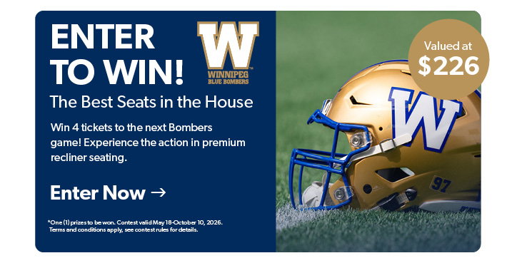 Enter to win. The best seats int he house. Win 4 tickets to the next Bombers game! Experience the action in premium recliner seating. Clikc to Enter now