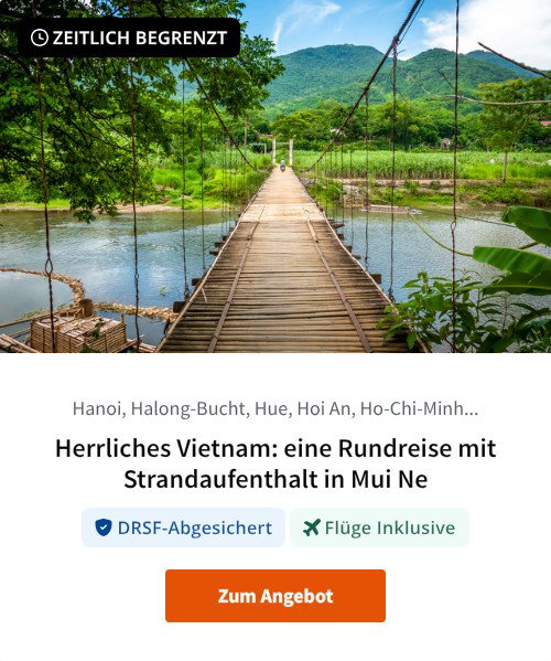 Herrliches Vietnam: eine Rundreise mit Strandaufenthalt in Mui Ne
