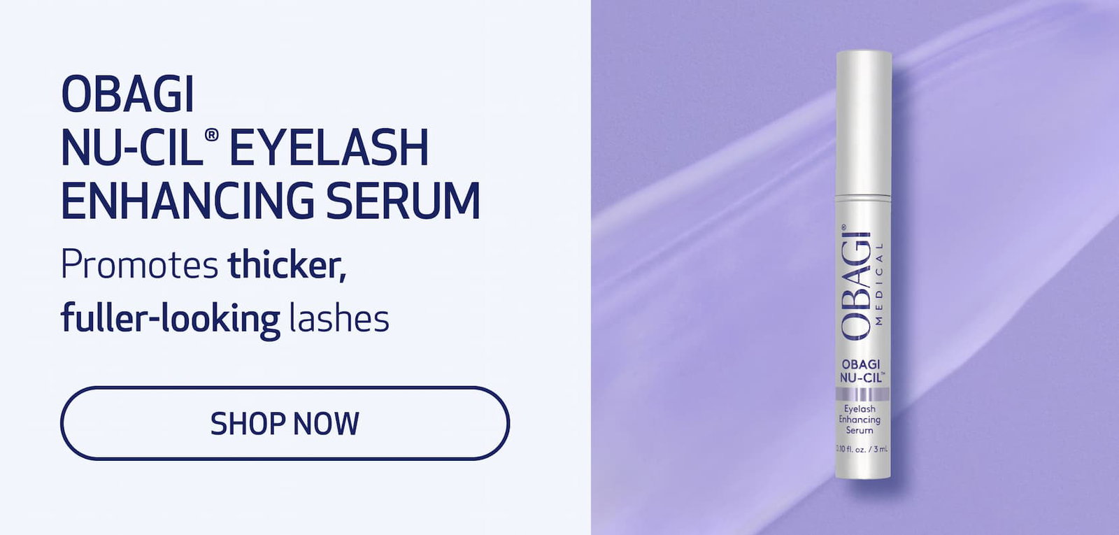 Obagi Nu-Cil® Eyelash Enhancing Serum FOR DRY SKIN & UNEVEN SKIN TONE: Promotes thicker, fuller-looking lashes SHOP NOW
