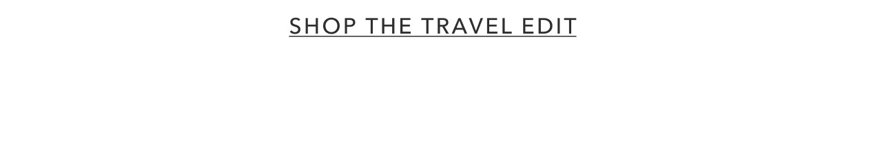 SHOP THE TRAVEL EDIT