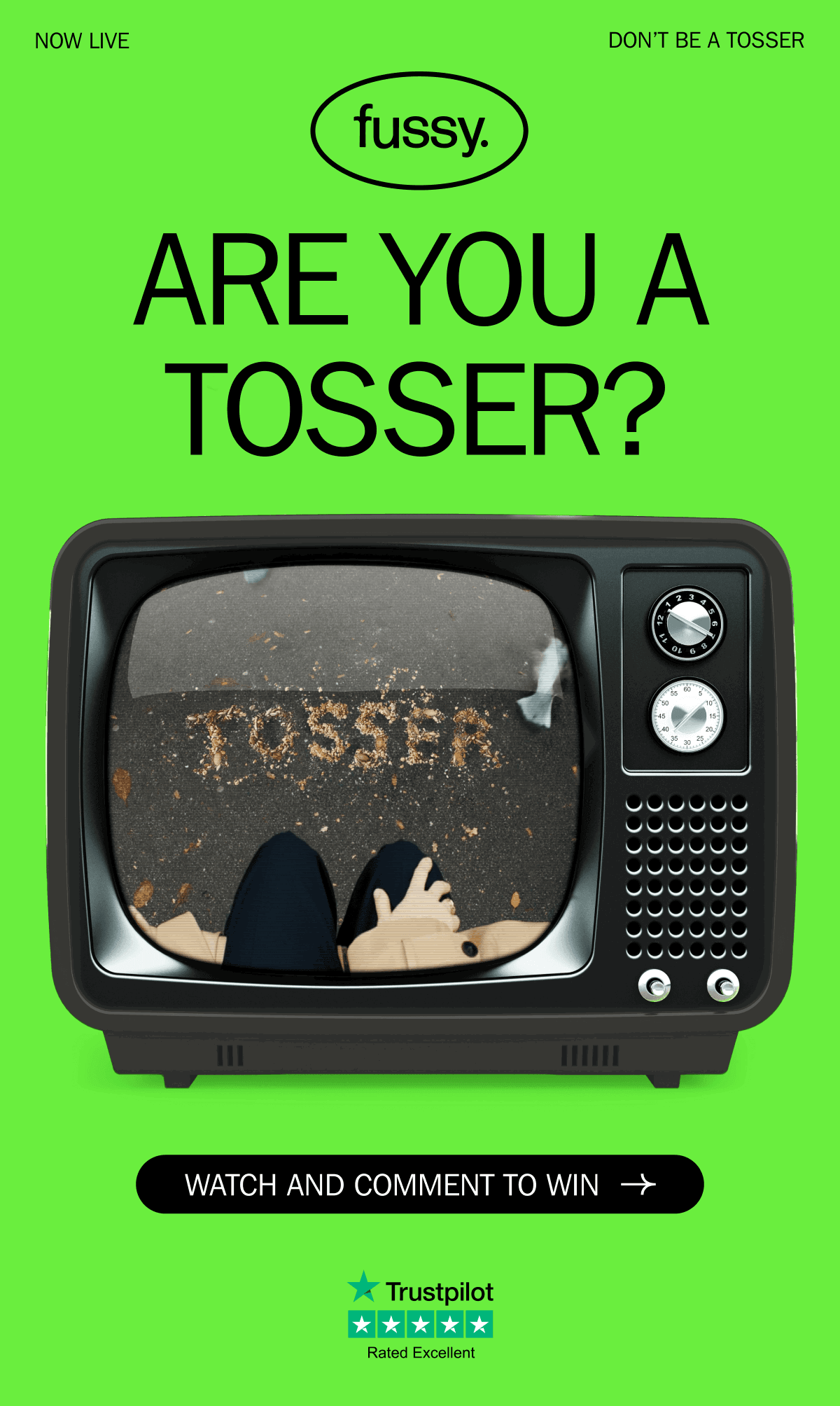 NOW LIVE - DON’T BE A TOSSER - Fussy - ARE YOU A TOSSER? | WATCH AND COMMENT TO WIN