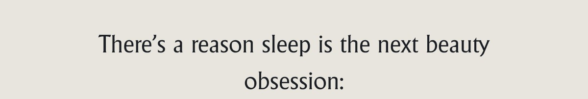the reason sleep is the next beauty obsession