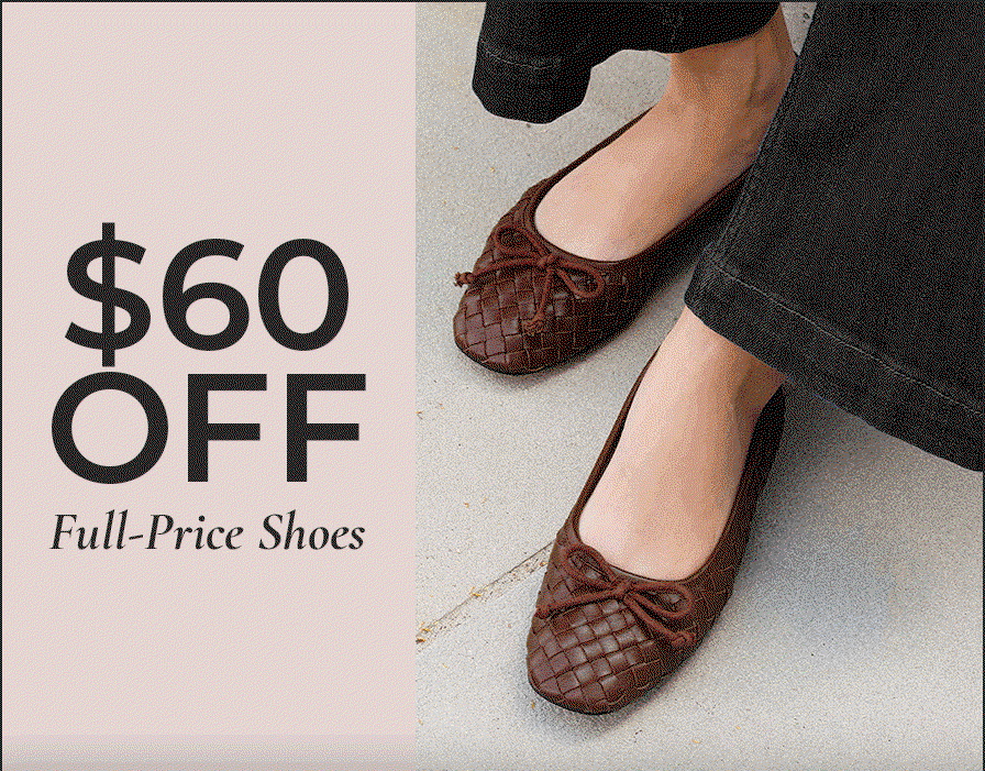 $60 OFF SHOES + 25% OFF BAGS | Shop Now