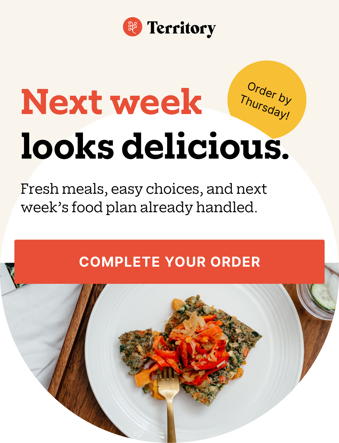 New week looks delicious.  Fresh meals, easy choices, and next week's food plan already handled.  [Complete Your Order]