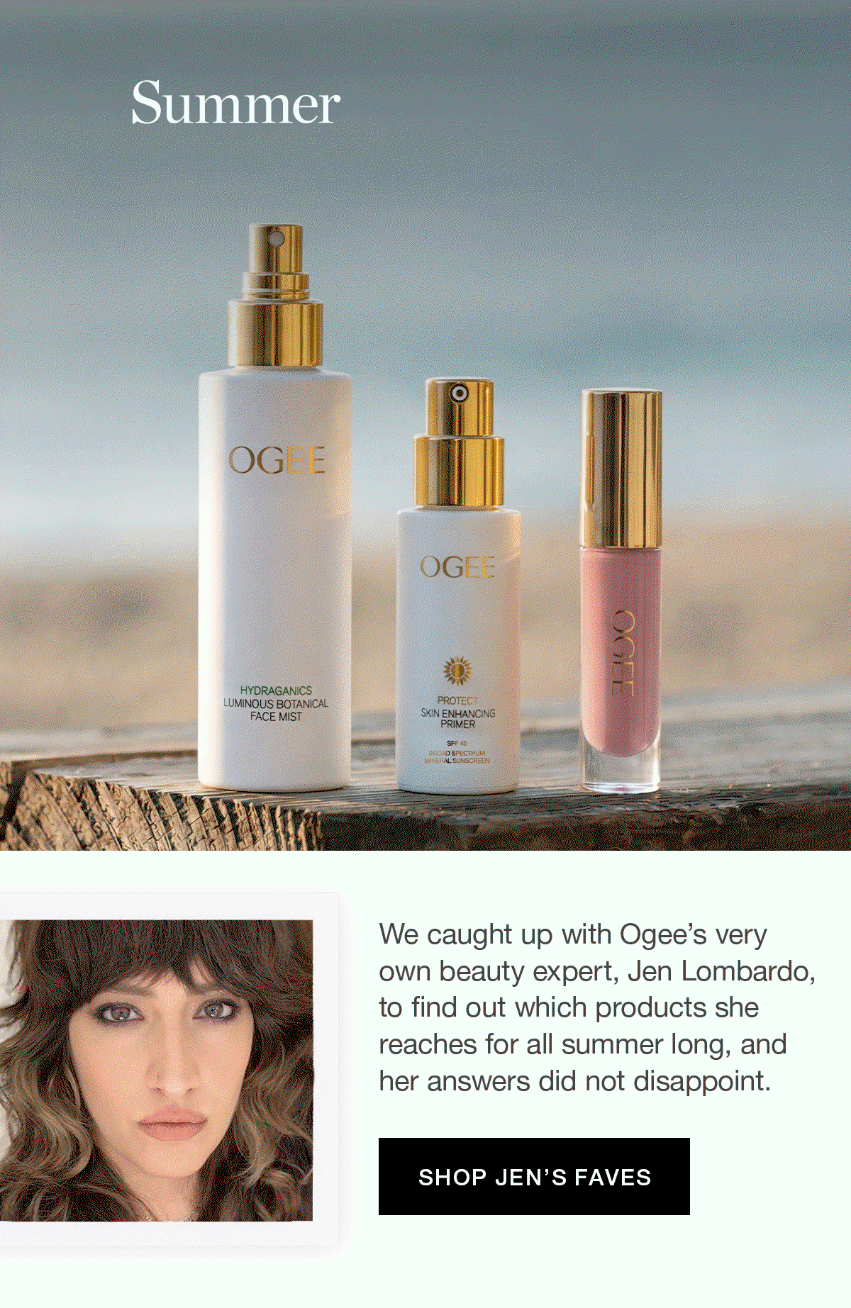 Summer Hydration Edit | We caught up with Ogee’s very own beauty expert, Jen Lombardo, to find out which products she reaches for all summer long, and her answers did not disappoint.