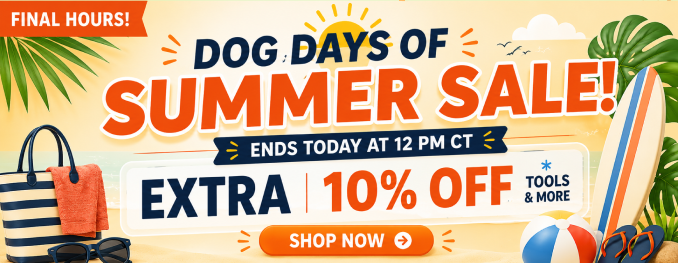 Dog Days of Summer Sale! Extra 10 % off tools & more