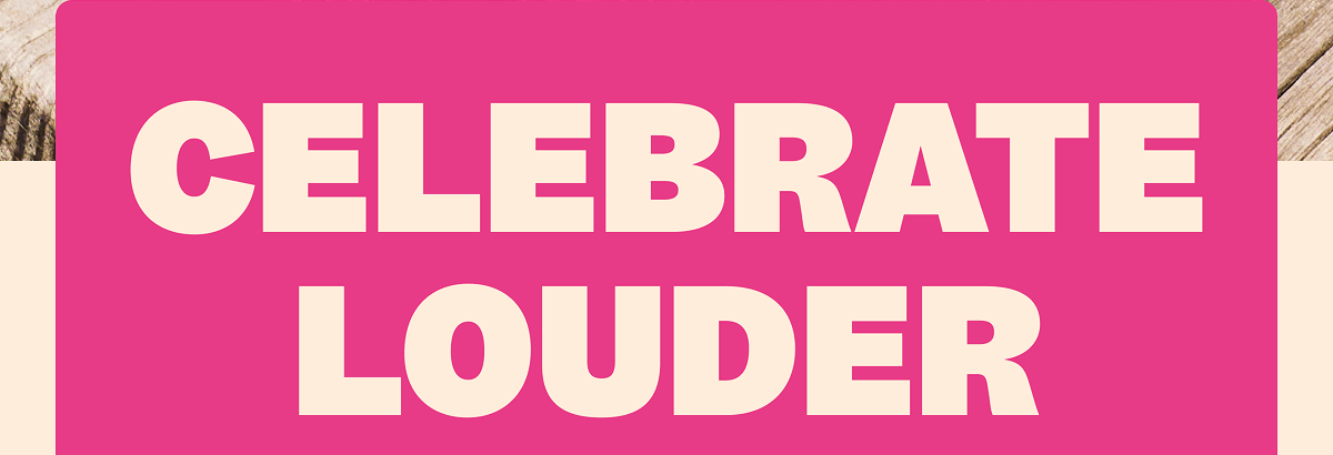 CELEBRATE LOUDER