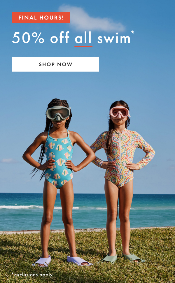 FINAL HOURS! 50% off all swim* | SHOP NOW | *exclusions apply