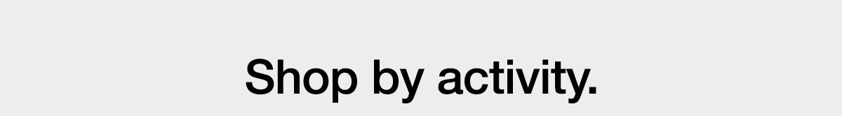 Shop by activity.