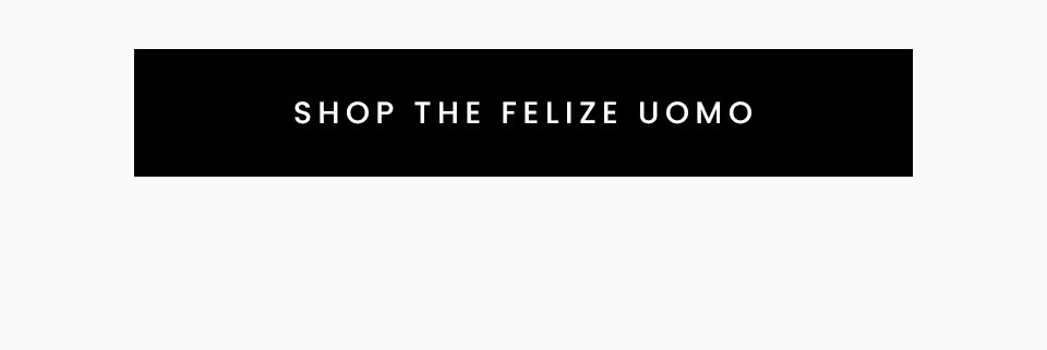 < Shop The Felize Uomo > 