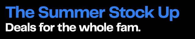 The Summer Stock Up Deals for the whole fam.