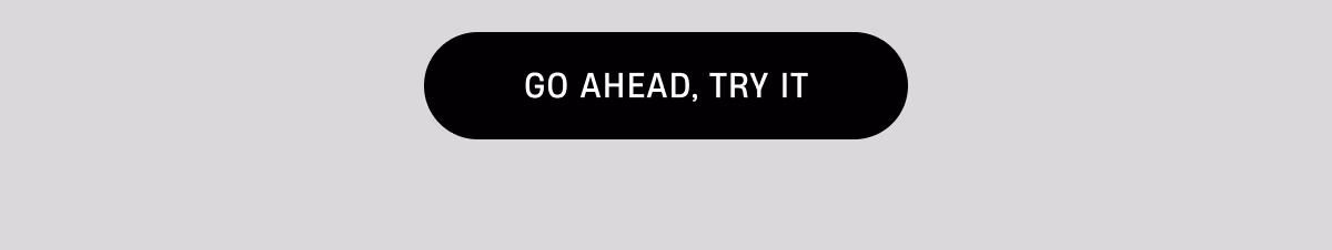 Go ahead, try it!