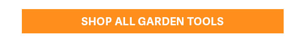SHOP ALL GARDEN TOOLS