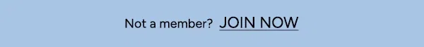 NOT A MEMBER? JOIN NOW