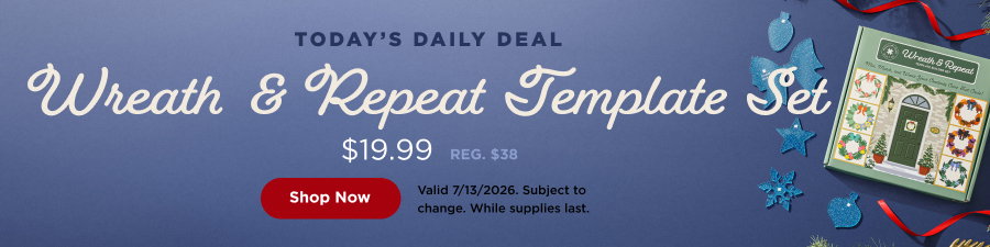 Daily Deal: Wreath & Repeat Template Set $19.99. Shop now. Valid 7/13/26. Subject to change. Select styles. While supplies last.