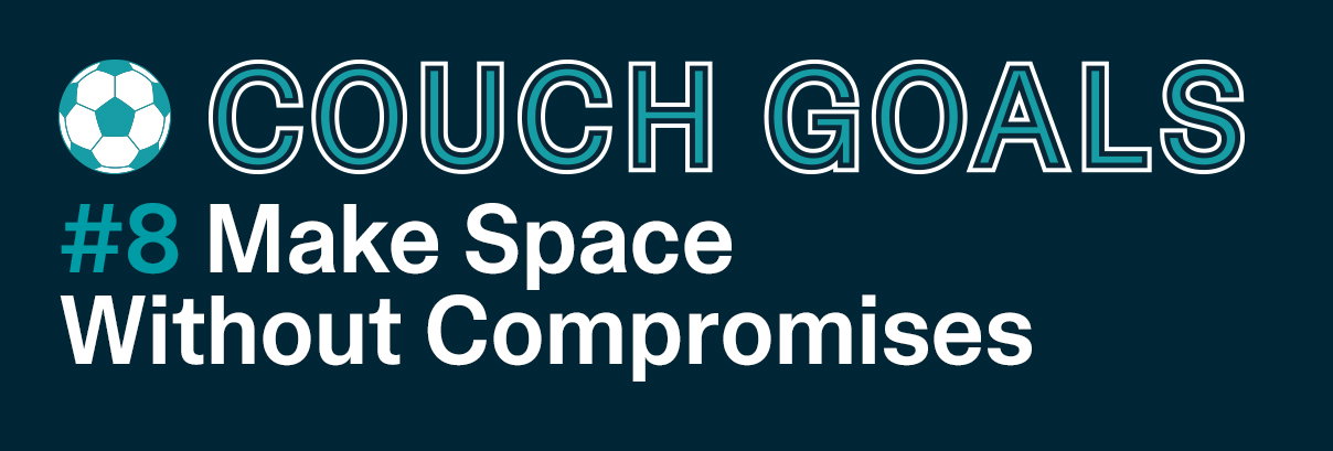 Make Space Without Compromises