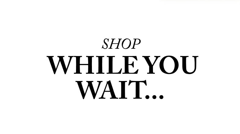 Shop While you wait...