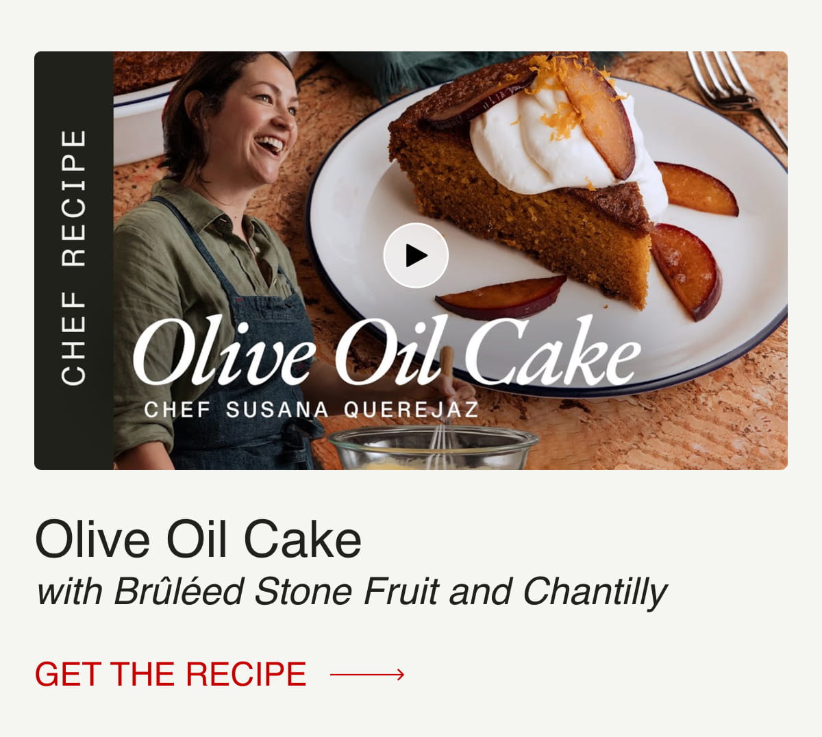 Olive Oil Cake with Brûléed Stone Fruit and Chantilly - Get The Recipe