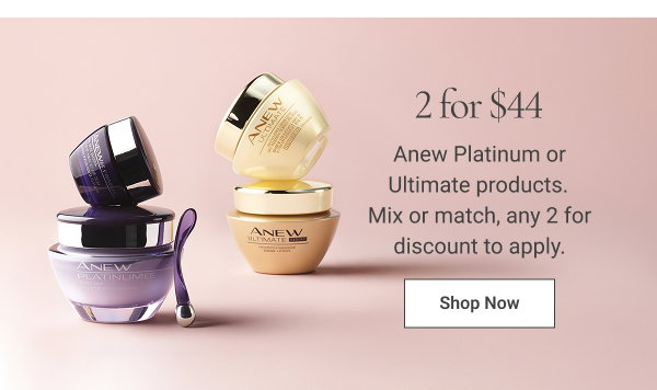2 for $44 Anew Platinum or Ultimate products. Mix or match, any 2 for discount to apply. Shop Now 