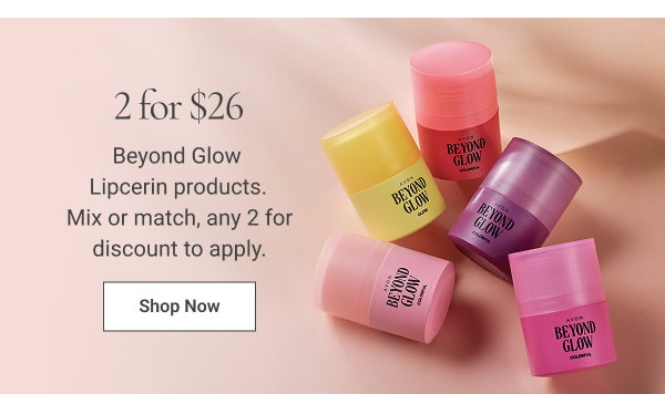2 for $26 Beyond Glow Lipcerin products. Mix or match, any 2 for discount to apply. Shop Now 