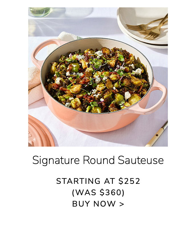 Signature Round Sauteuse - STARTING AT $252 (Was $360) - BUY NOW
