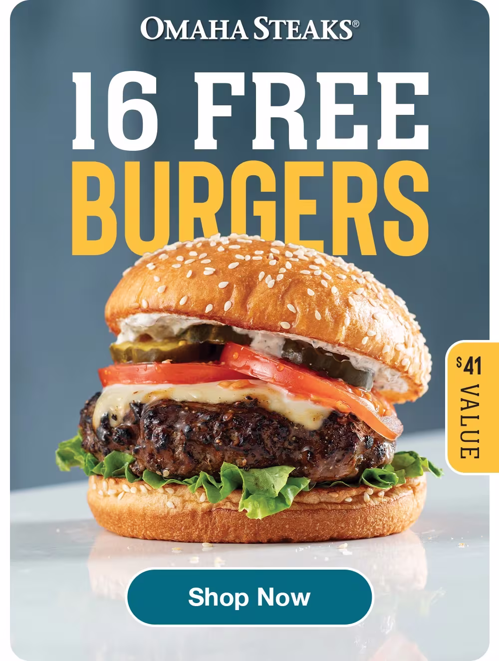OMAHA STEAKS®
16 FREE  BURGERS

$41 VALUE

Shop Now

