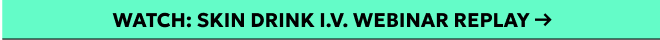 Watch: Skin Drink I.V. Webinar Replay