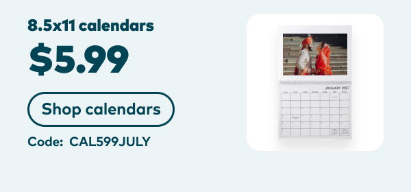 $5.99 8.5x11 calendars. Code: CAL599JULY. Shop calendars.