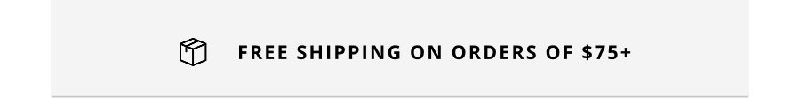 free shipping on orders of $75 +