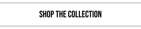 SHOP THE COLLECTION