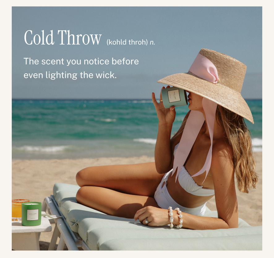 COLD THROW The scent you notice before even lighting the wick.