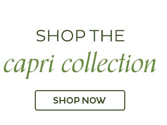 Shop the Capri Collection - Shop Now