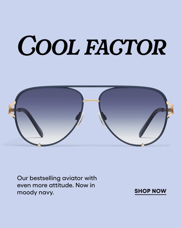 Cool Factor. Image of navy blue aviator sunglasses. Our bestselling aviator with even more attitude. Now in moody navy. SHOP NOW.