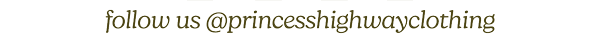 follow us @princesshighwayclothing